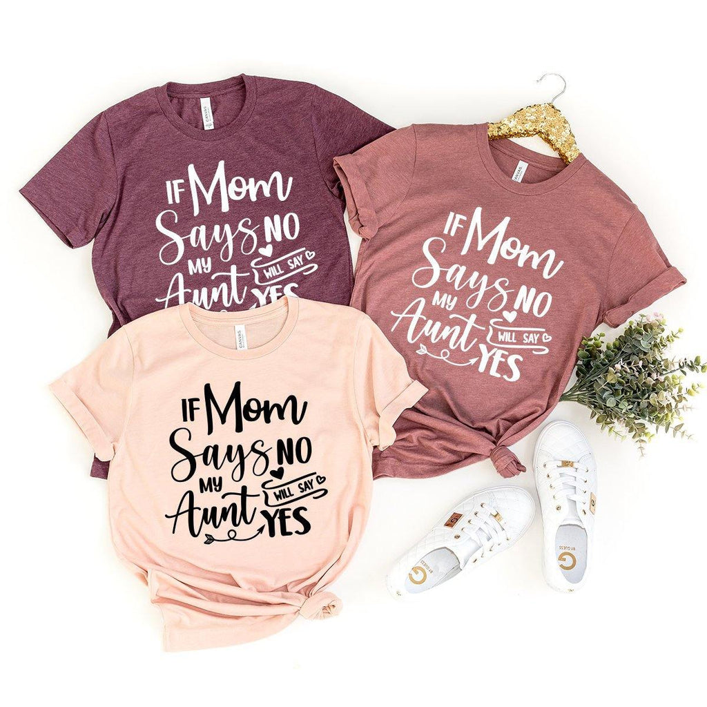 Auntie Tee, Aunt Gift, If Mom Says No My Will Say Yes Shirt product image 1