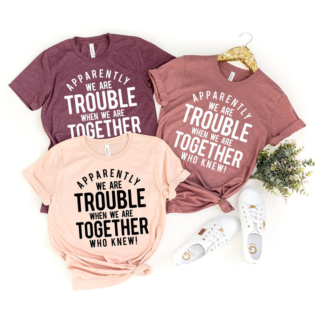 Funny Friend Shirt, Apparently We're Trouble When We Are product image 3