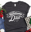 Handsome Dad Shirt, Daddy T Birthday Gift, Best For New product image 1