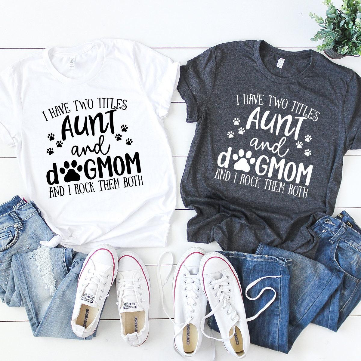 Aunt And Dog Mom T-Shirt, I Have Two Titles Shirt, Lover product image 4