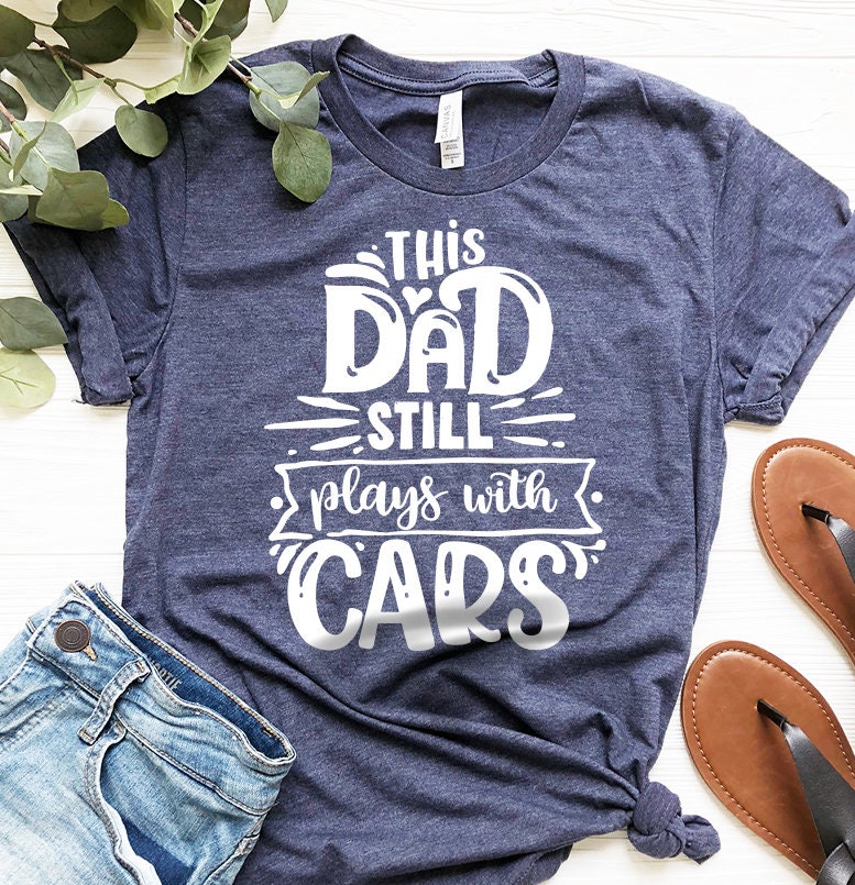 Funny Dad Shirt, Shirts, This Still Plays With Cars Daddy T product image 4