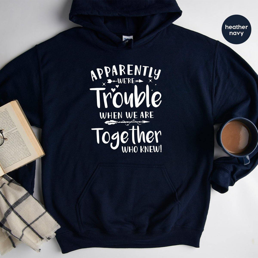 Bestie Hoodie, Besties Hoodies, Apparently We're Trouble product image 3