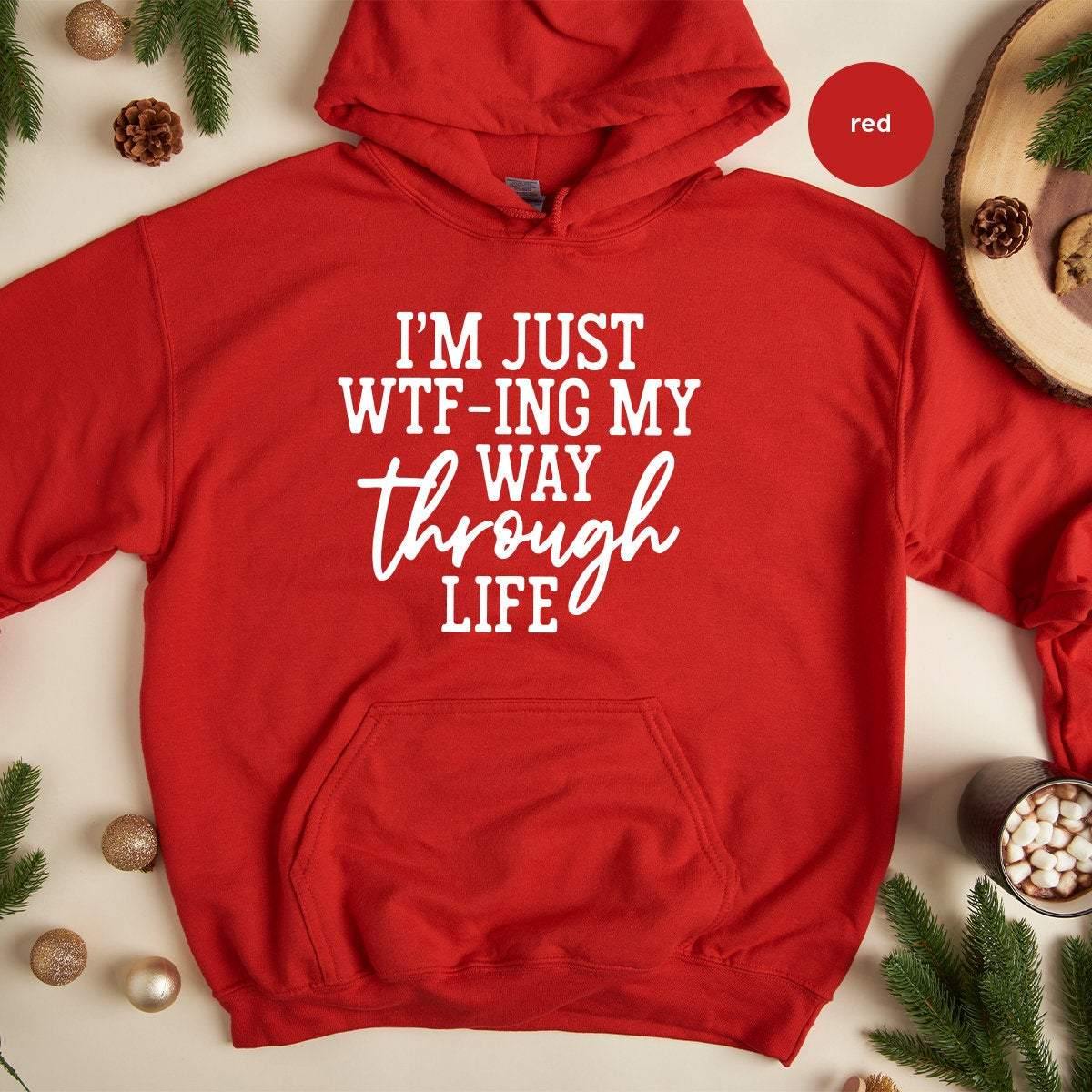 I'm Just WTF-ing My Way Through Life Hoodie, Sassy product image 5