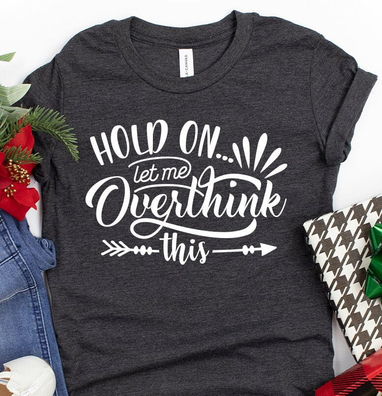 Funny Saying T Shirt, Hold On Let Me Overthink This product image 3