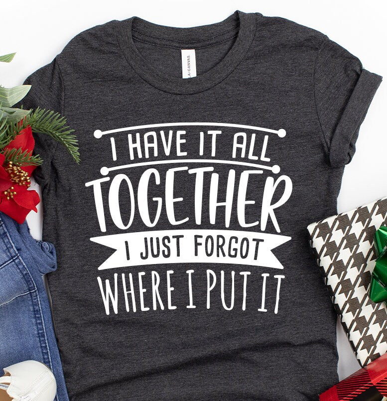All Together I Just Forgot Where I Put It Shirt, Funny Mom product image 2