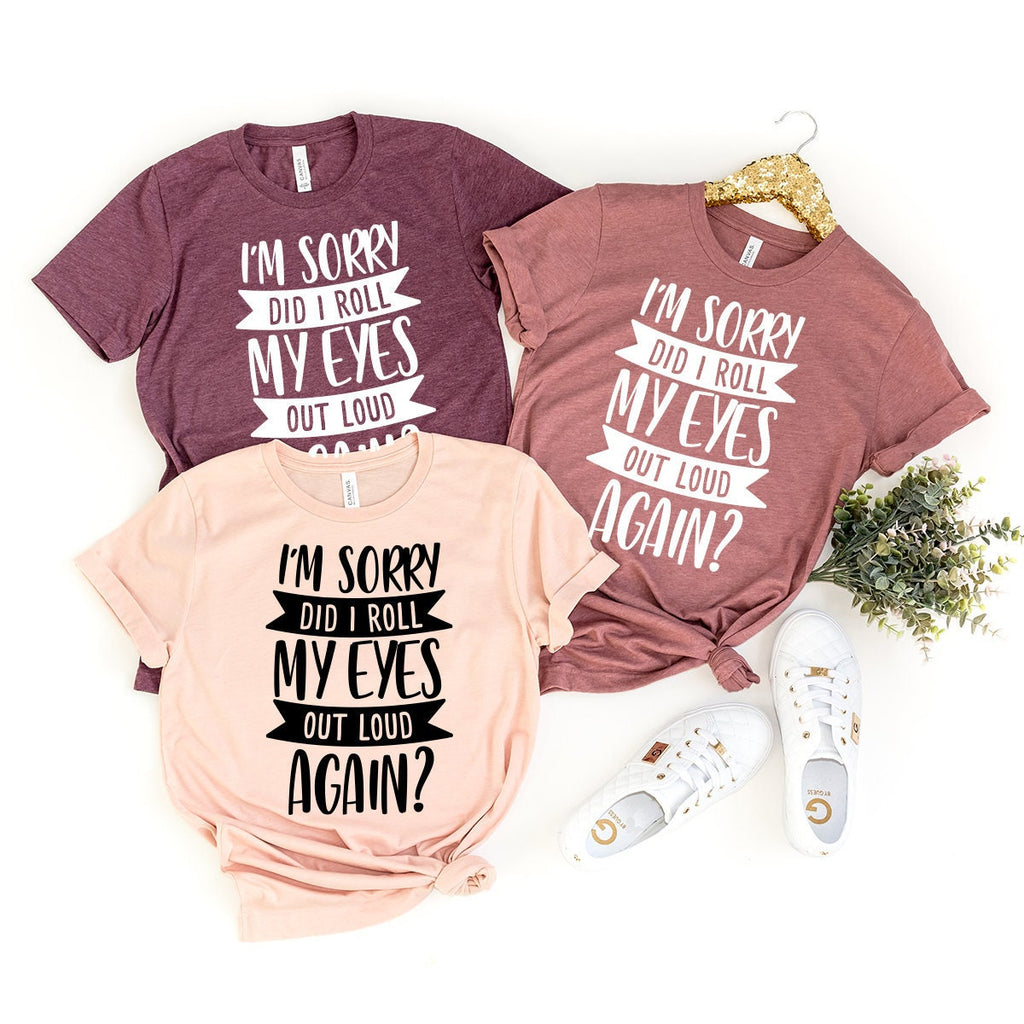 I'm Sorry Did I Roll My Eyes Out Loud Again Shirt product image 1