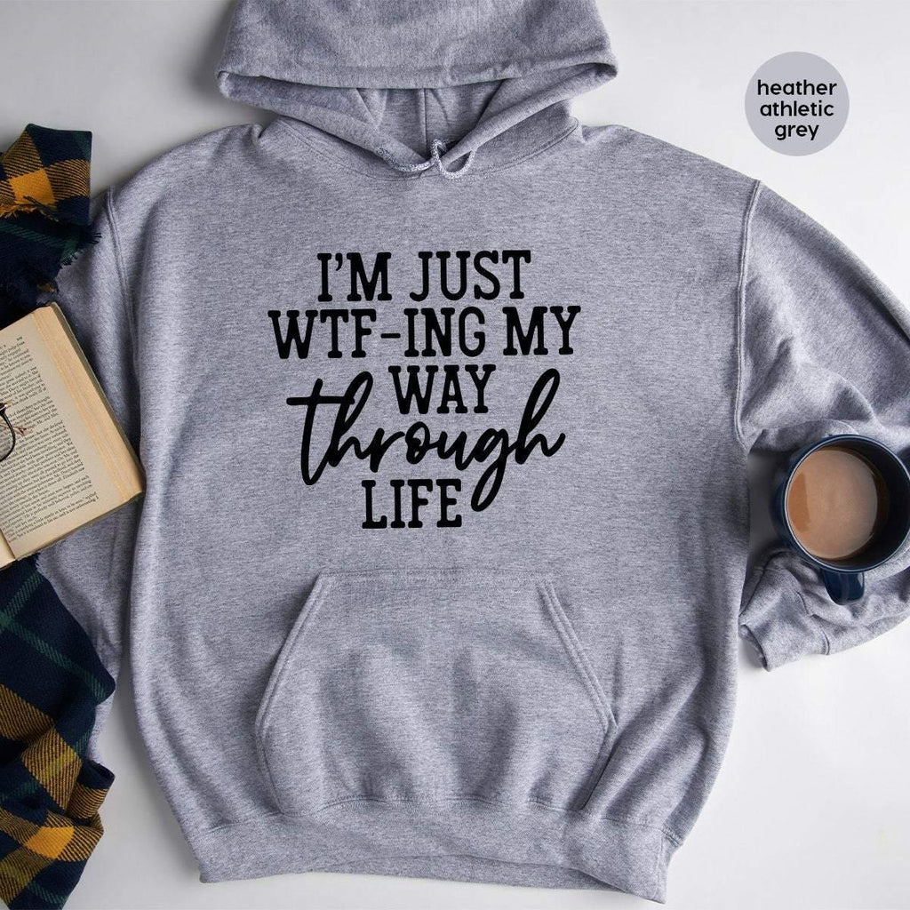 I'm Just WTF-ing My Way Through Life Hoodie, Sassy product image 2