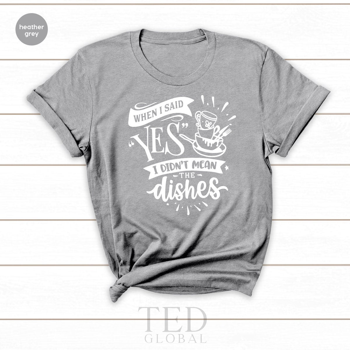 Funny Chef Shirt, When I Said Yes I Didn't Mean The Dishes product image 3