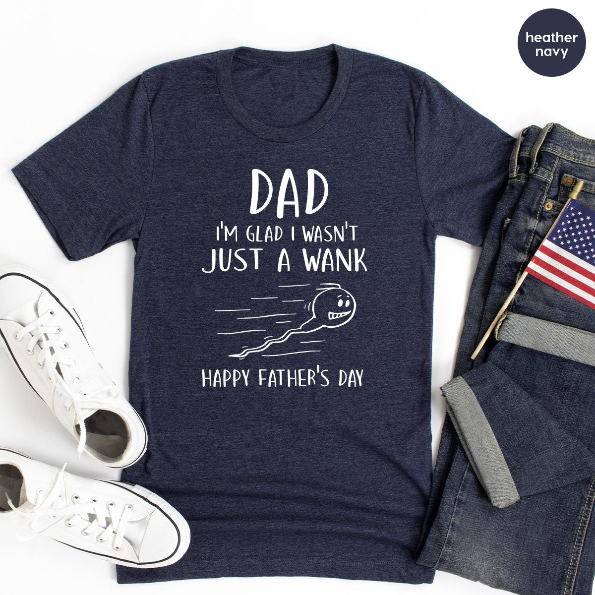 Dad I'm Glad Shirt, I Wasn't Just A Wank Happy Father's Day product image 3