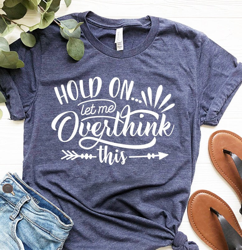 Funny Saying T Shirt, Hold On Let Me Overthink This product image 4