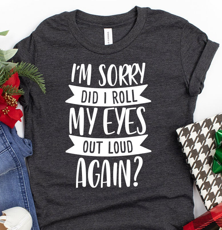 I'm Sorry Did I Roll My Eyes Out Loud Again Shirt product image 3