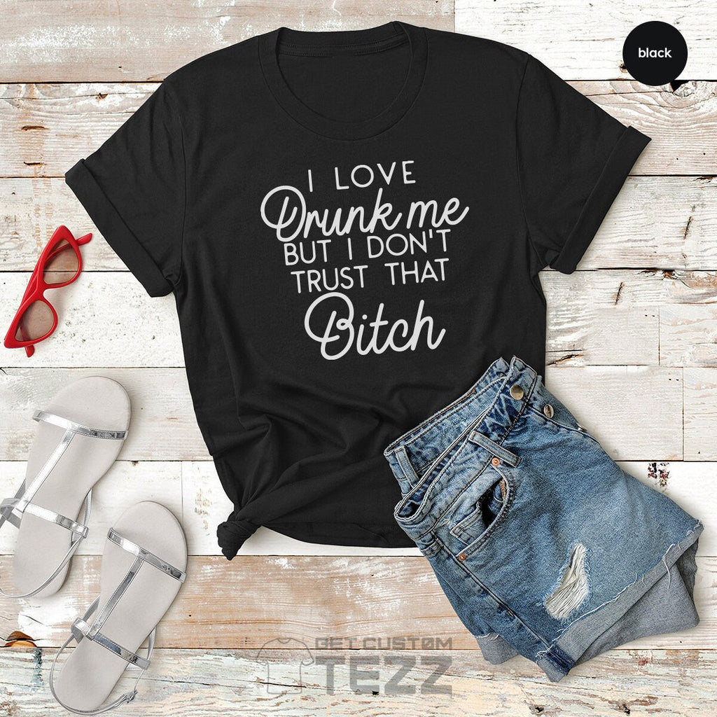 Funny T-Shirt, Best Friend Shirt, Bitch I Love Drunk Me But product image 2