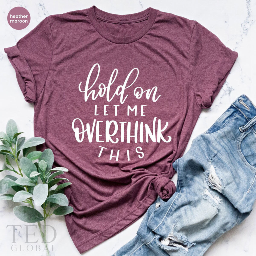 Hold On Let Me Overthink This, Shirt For Mom, Overthinking product image 4