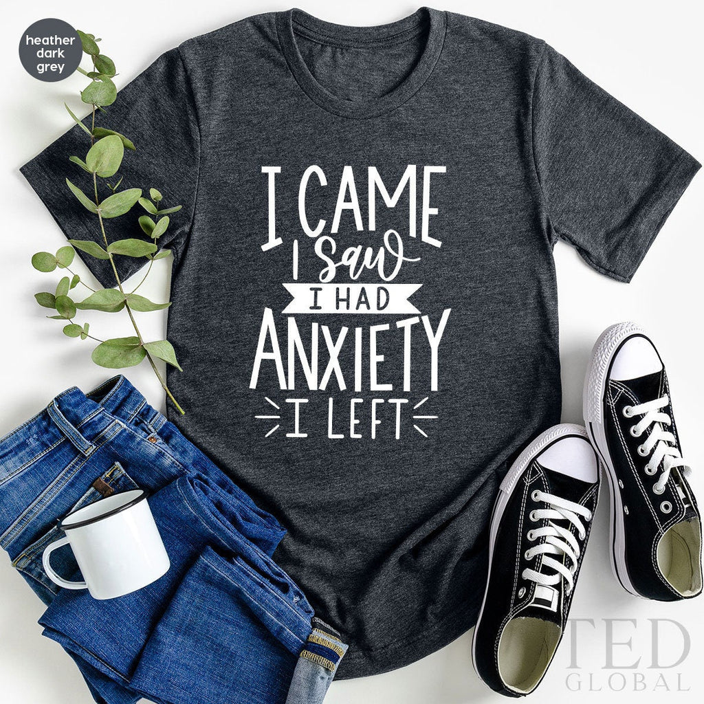 Funny Anxiexty Shirt, I Came I aw I Had Anxiety I Left Tee product image 2