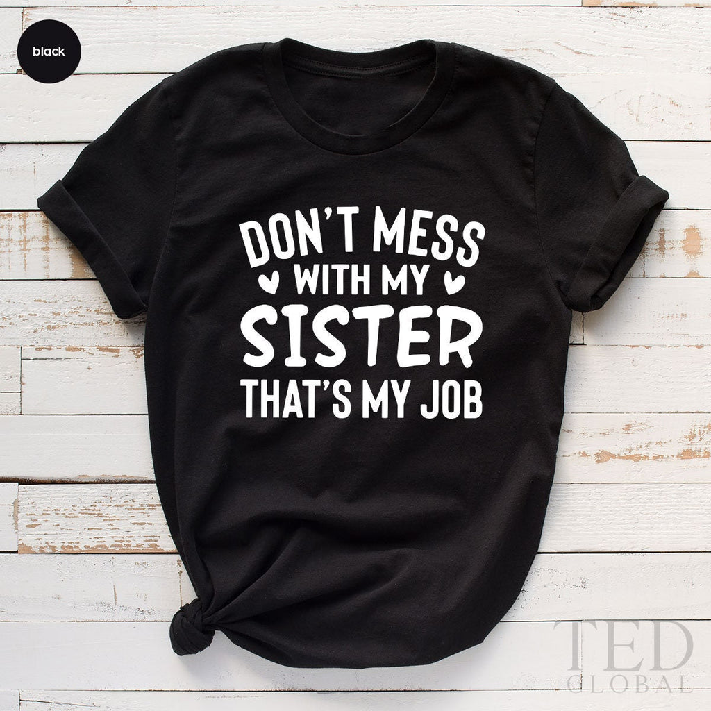 Sister Shirts, Big TShirt, Funny T Shirt, Humor Tee, Dont product image 4