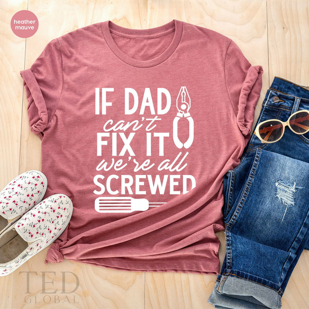 Handyman T Shirt, If Dad Cant Fix It We Are All Screwed product image 5