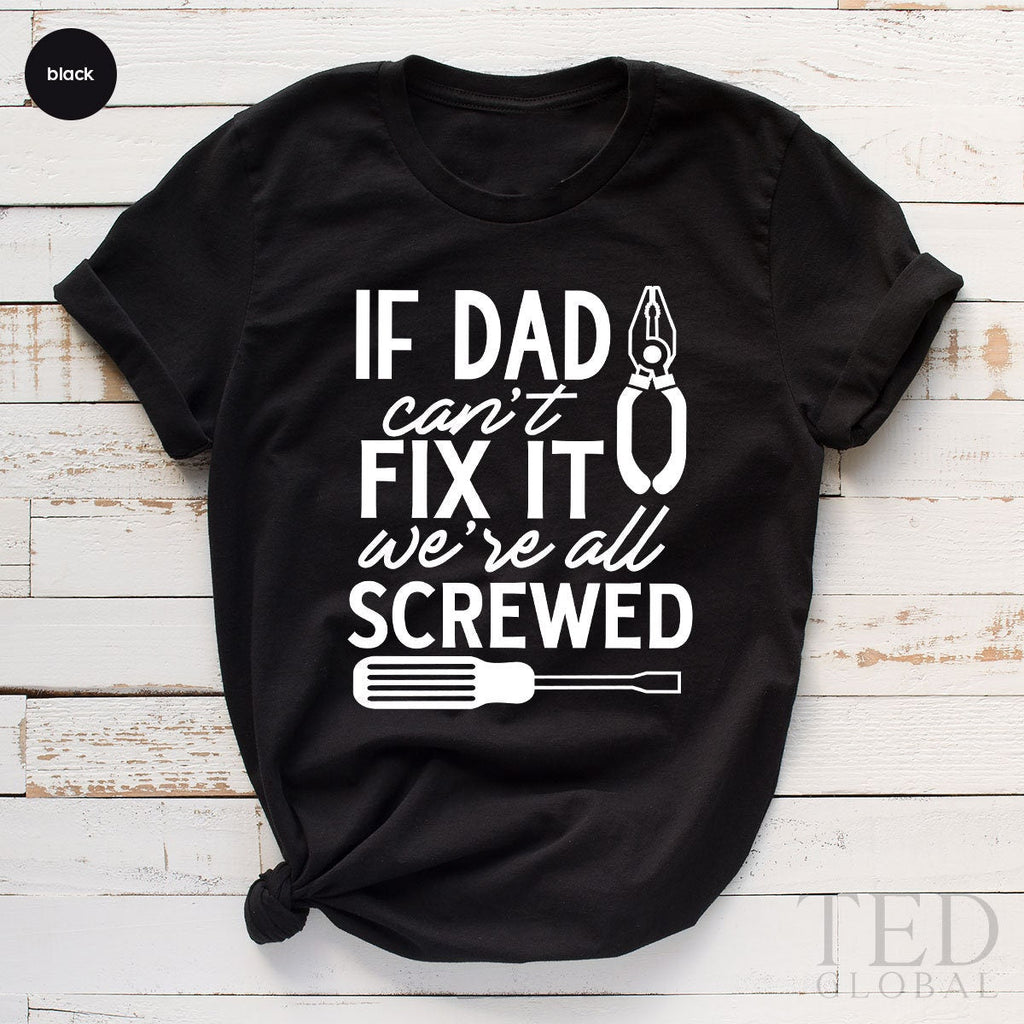 Handyman T Shirt, If Dad Cant Fix It We Are All Screwed product image 1