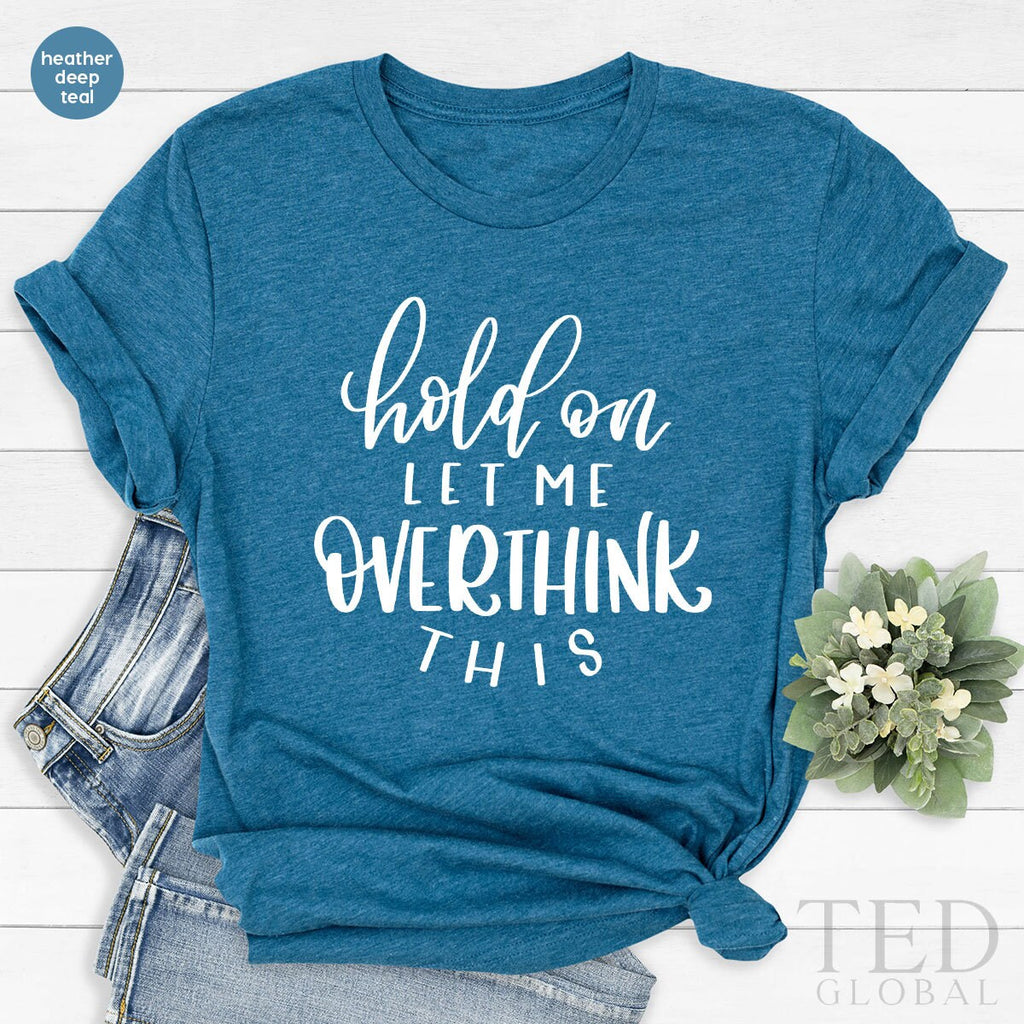 Hold On Let Me Overthink This, Shirt For Mom, Overthinking product image 3