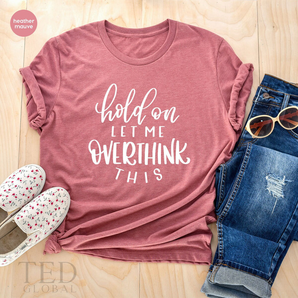 Hold On Let Me Overthink This, Shirt For Mom, Overthinking product image 5