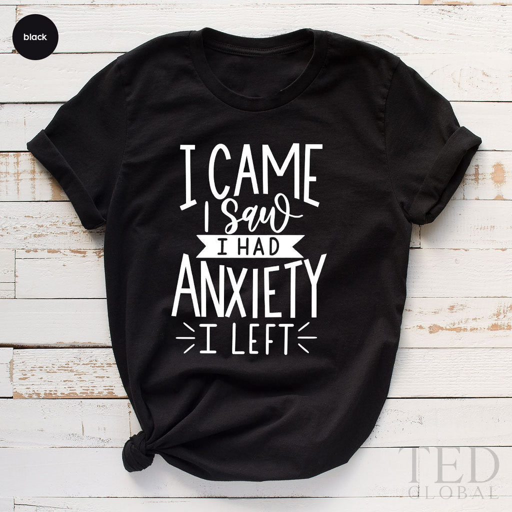 Funny Anxiexty Shirt, I Came I aw I Had Anxiety I Left Tee product image 3