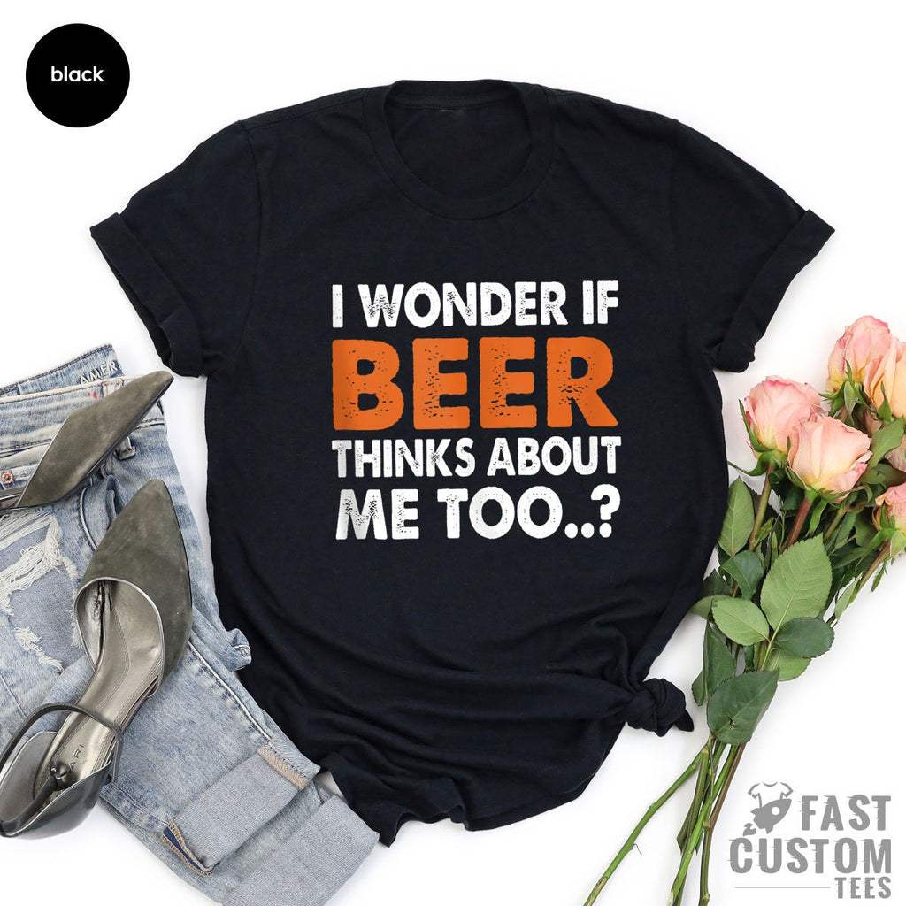 Funny Beer Shirt, I Wonder If Thinks About Me Too, Day product image 3