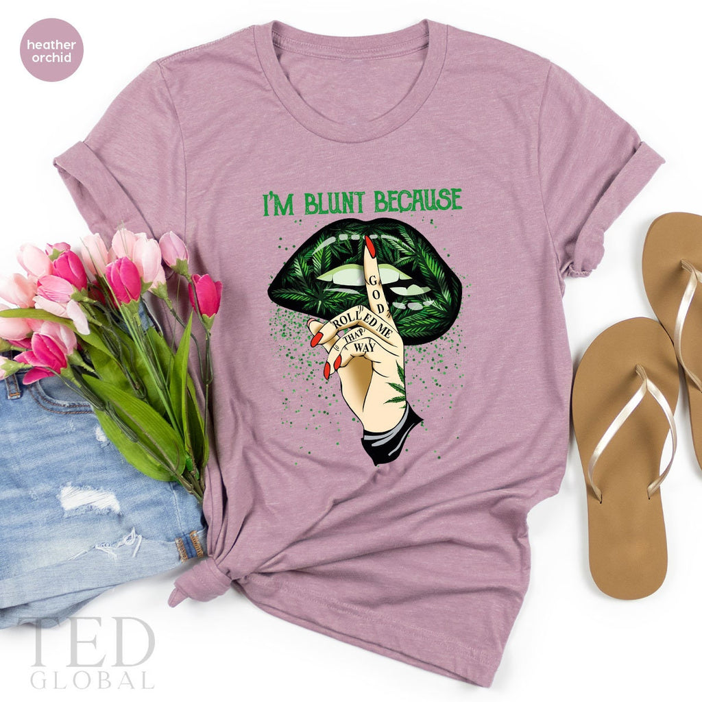 I'm Blunt Because Shirt, Green Lip T Cannabis Smoker T product image 1