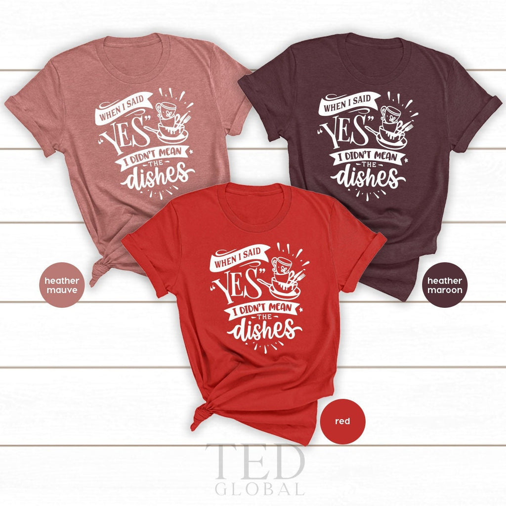 Funny Chef Shirt, When I Said Yes I Didn't Mean The Dishes product image 1