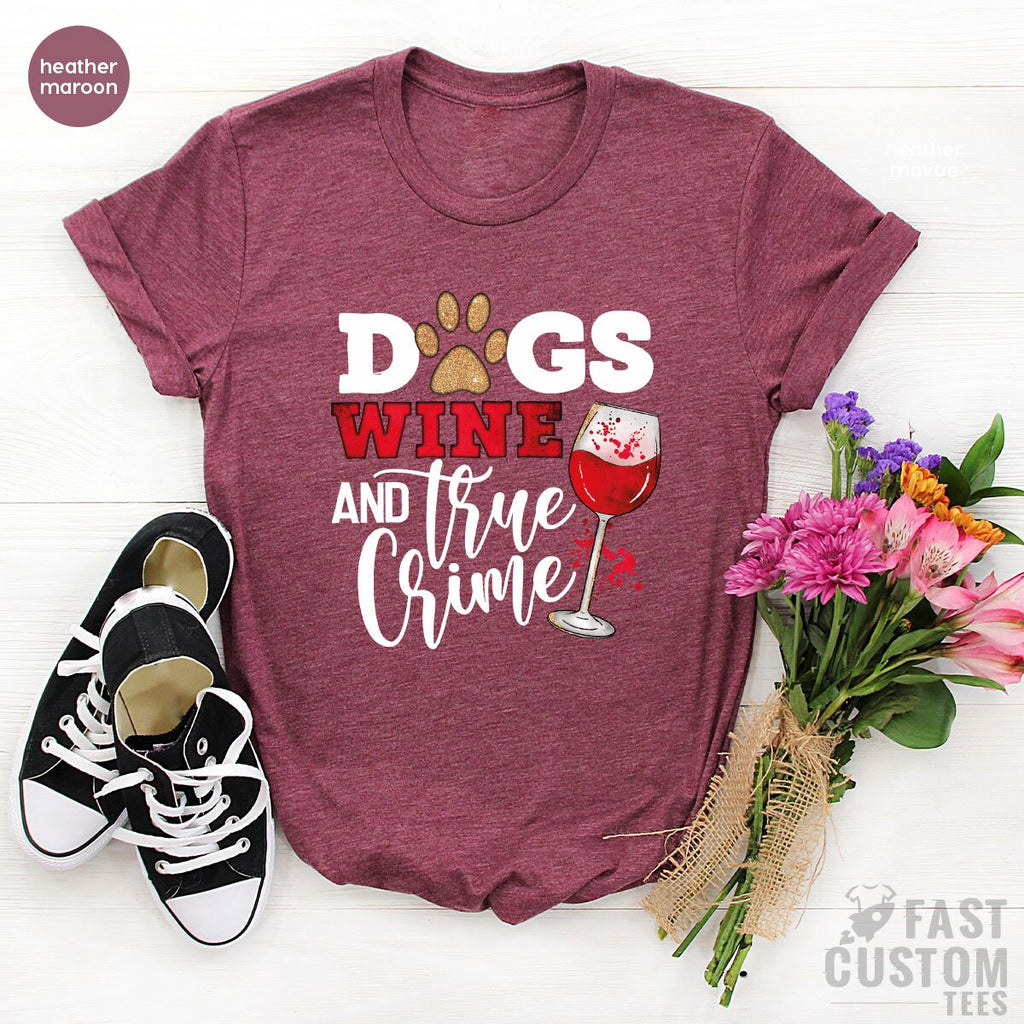 Dogs Wine And True Crime Shirt, Funny Dog Lover Owner product image 5