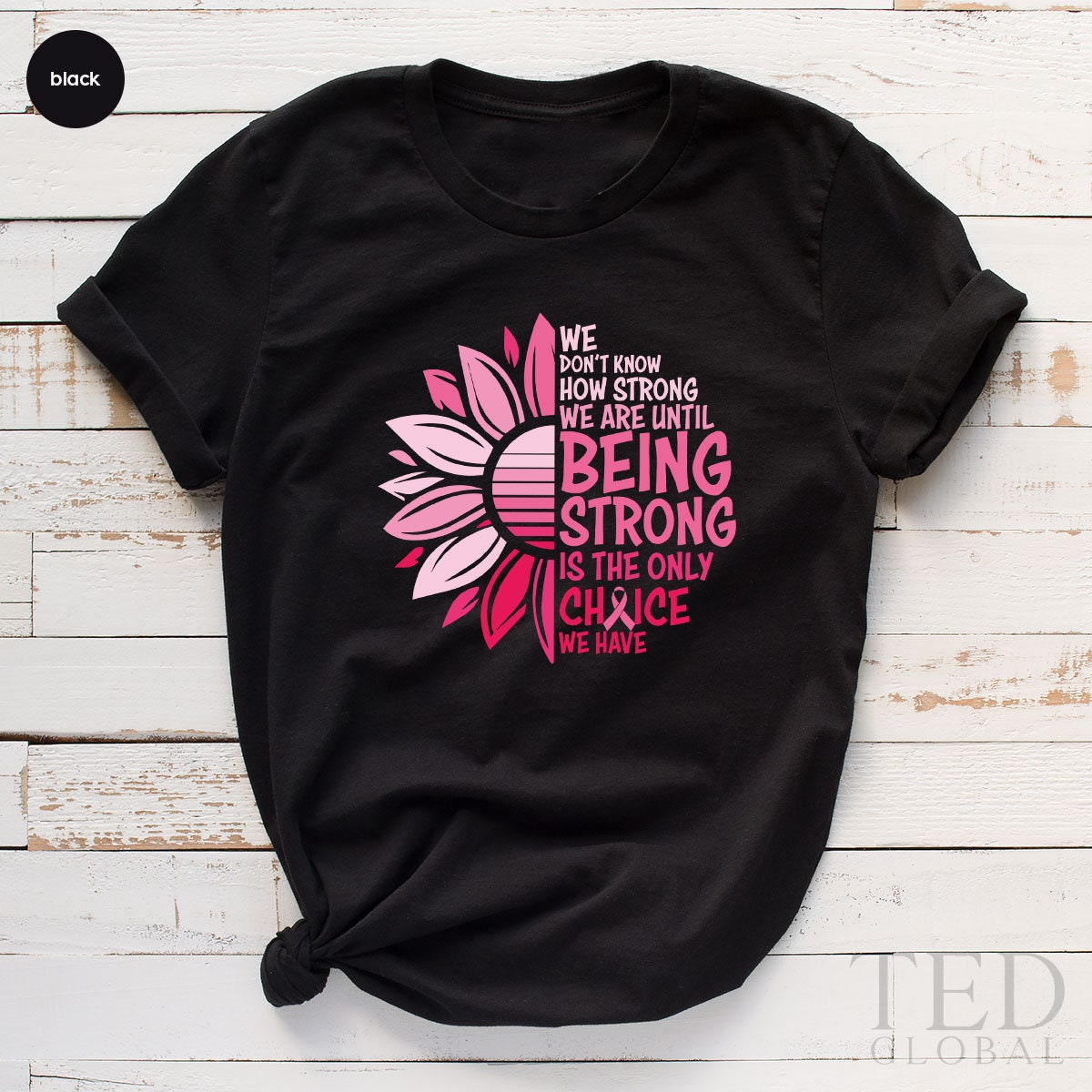 Being Strong Shirt, Cancer Awareness T Flower Support product image 1