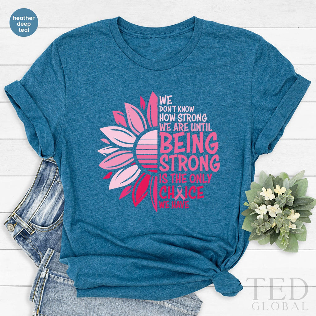 Being Strong Shirt, Cancer Awareness T Flower Support product image 3