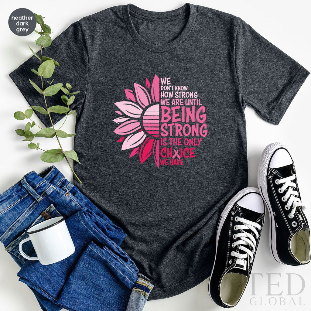 Being Strong Shirt, Cancer Awareness T Flower Support product image 2