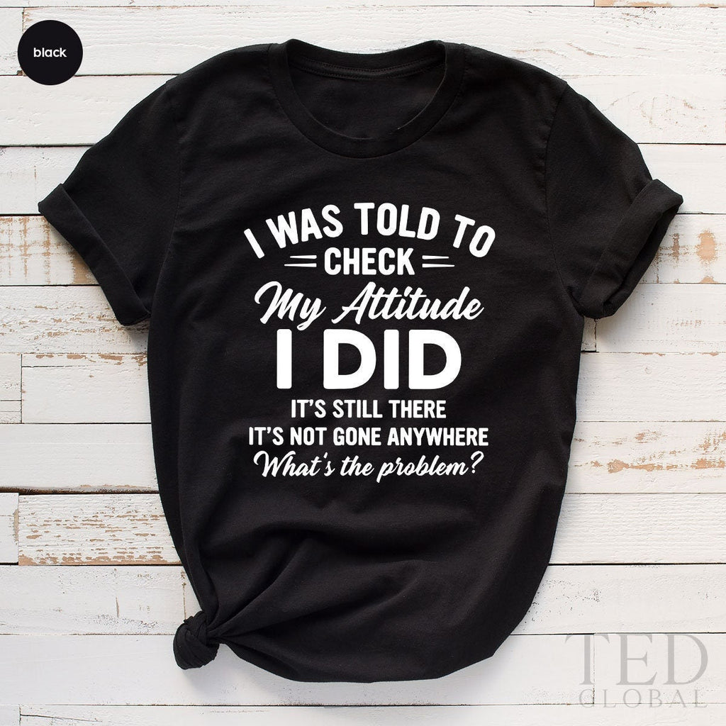 Adult Humor Shirt, I Was Told To Check My Attitude product image 1