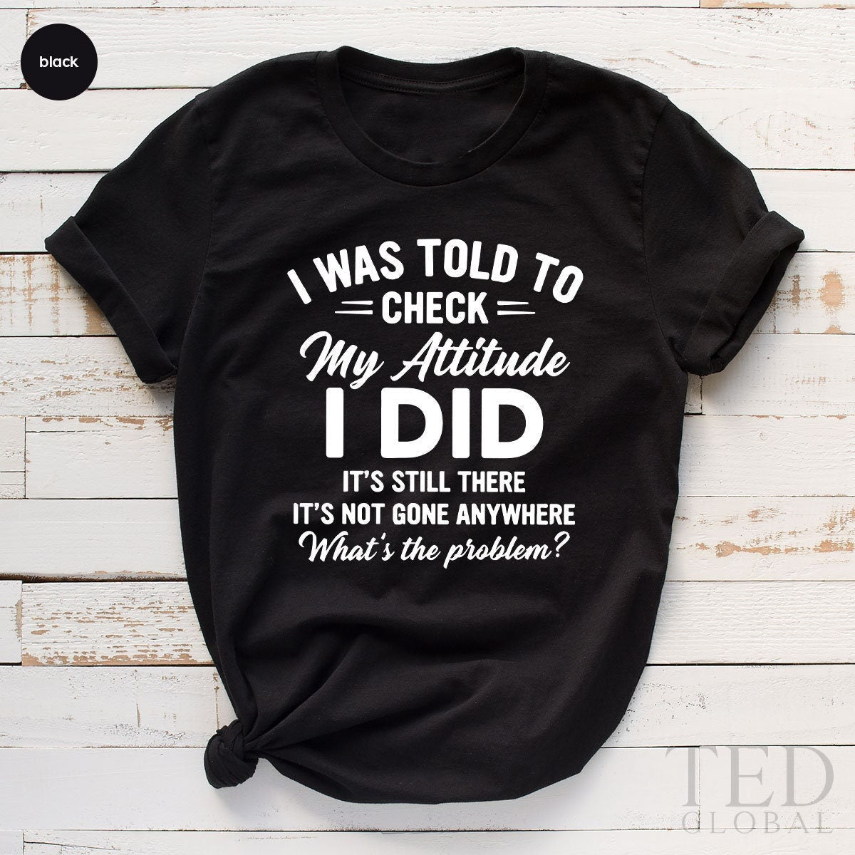 Adult Humor Shirt, I Was Told To Check My Attitude product image 1