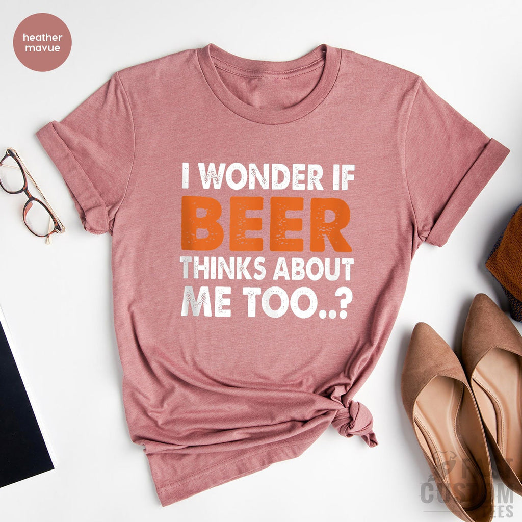 Funny Beer Shirt, I Wonder If Thinks About Me Too, Day product image 2
