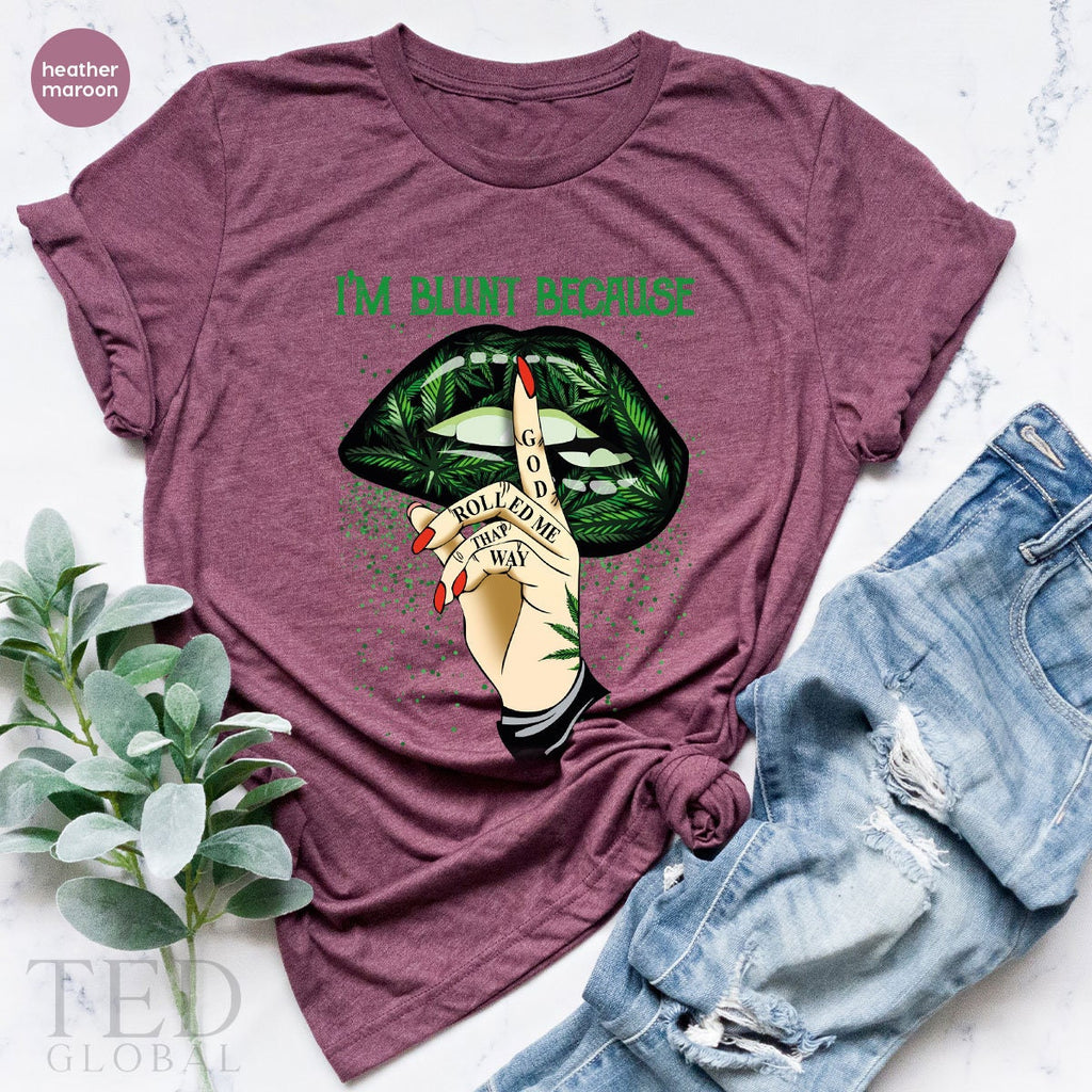 I'm Blunt Because Shirt, Green Lip T Cannabis Smoker T product image 3