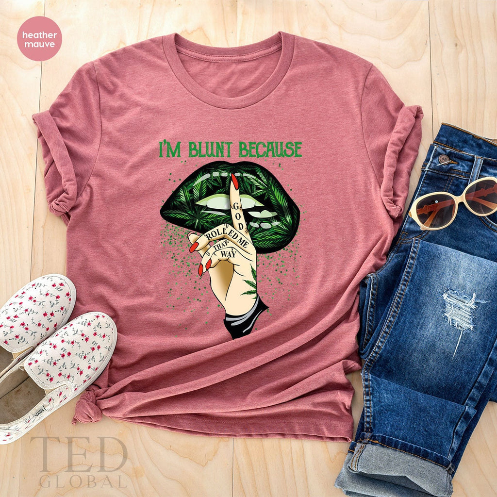 I'm Blunt Because Shirt, Green Lip T Cannabis Smoker T product image 4