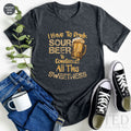 Cute Sour Beer T-Shirt, Alcohol Lover T Shirt, I Have To product image 1