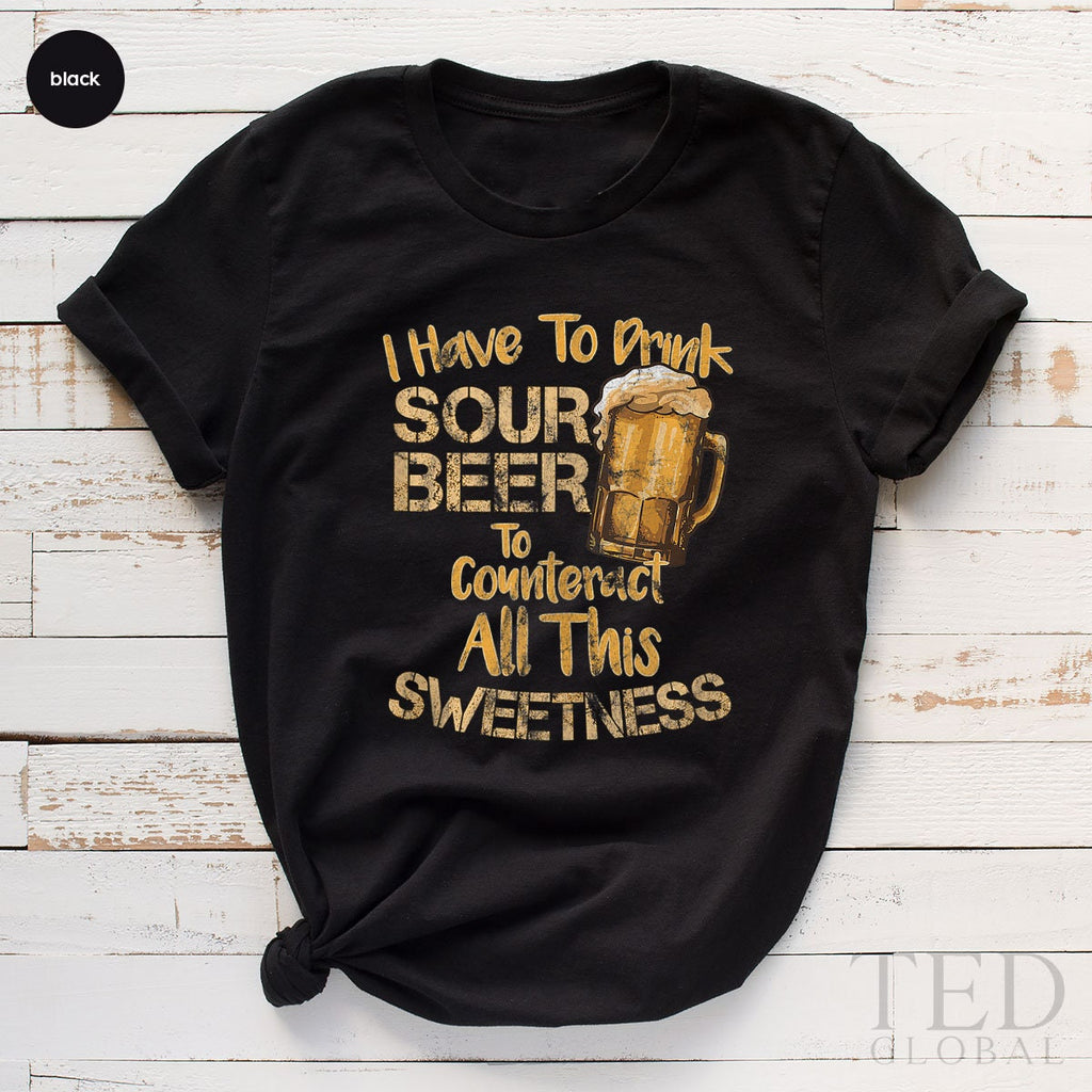 Cute Sour Beer T-Shirt, Alcohol Lover T Shirt, I Have To product image 2