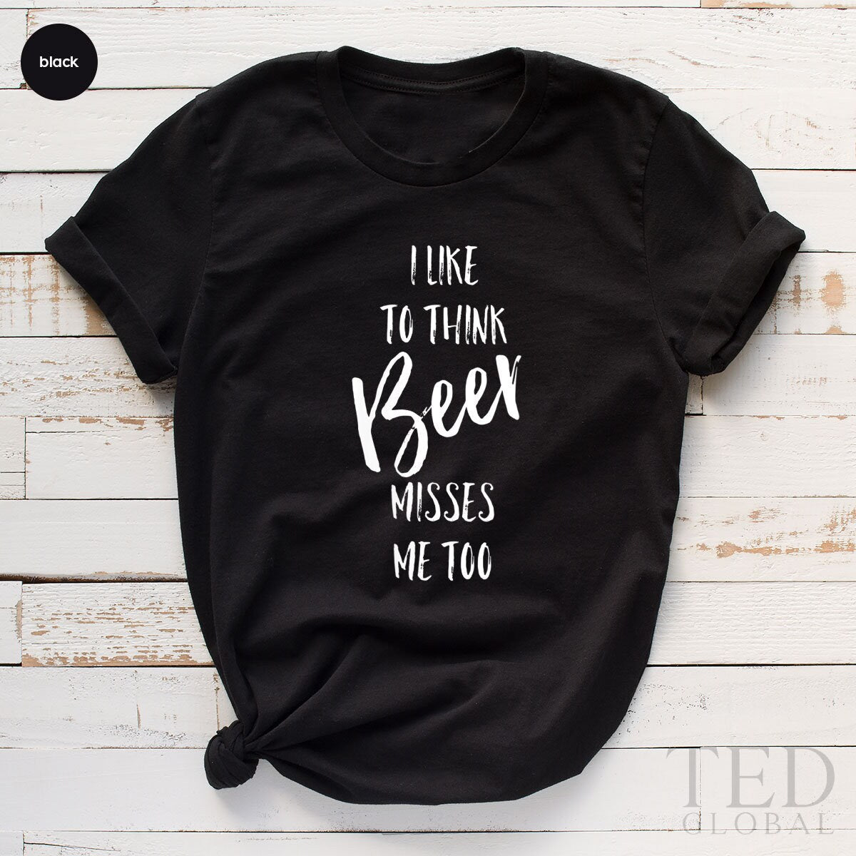 Drinker T-Shirt, I Like To Think Beer Misses Me Too T product image 3