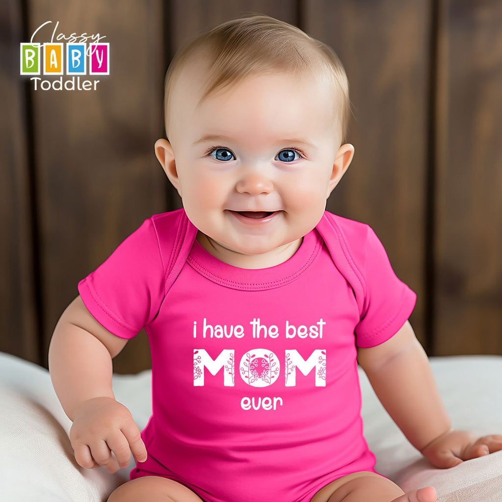 I Have the Best Mom Baby Onesie®, Ever Mommy Baby Onesie®, I Love My Mommy Onesie®, Natural Mother's Day Bodysuit, Newborn Baby Gift for Mom