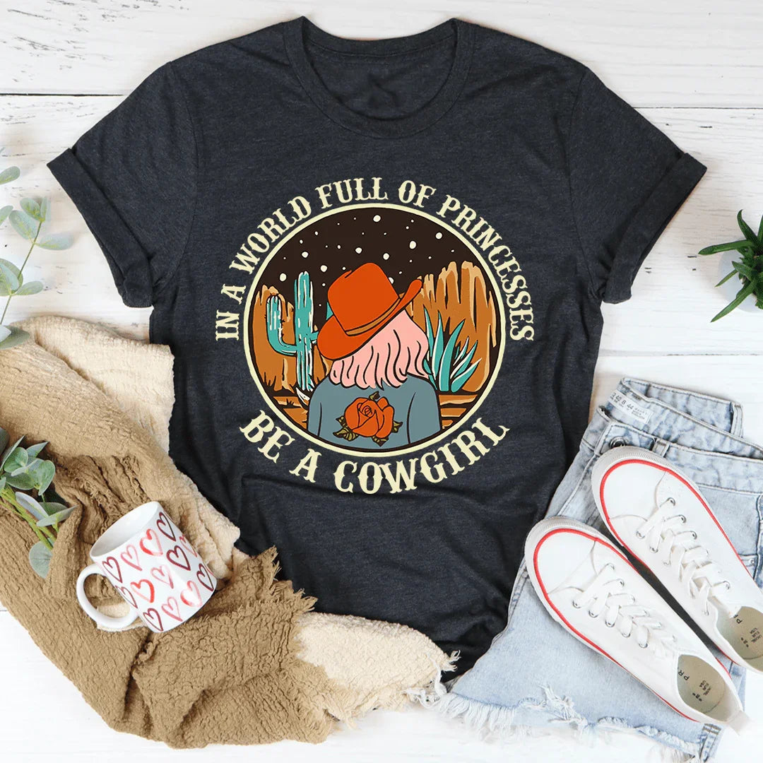 In A World Full Of Princesses Be A Cowgirl Tee product image 4