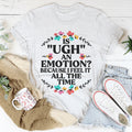 Is Ugh An Emotion Because I Feel It All The Time Tee product image 1