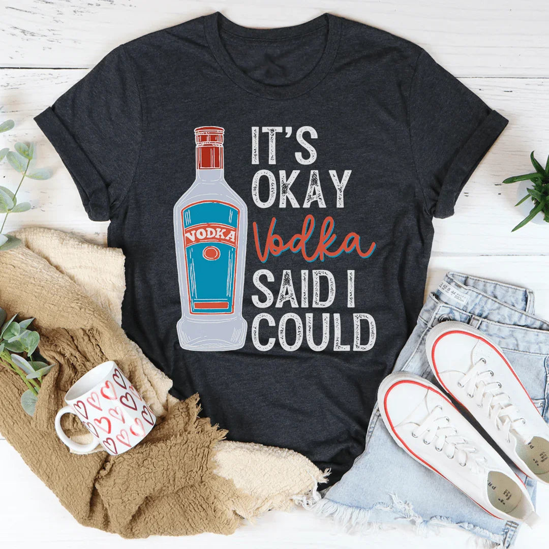 It's Okay Vodka Said I Could Tee product image 4