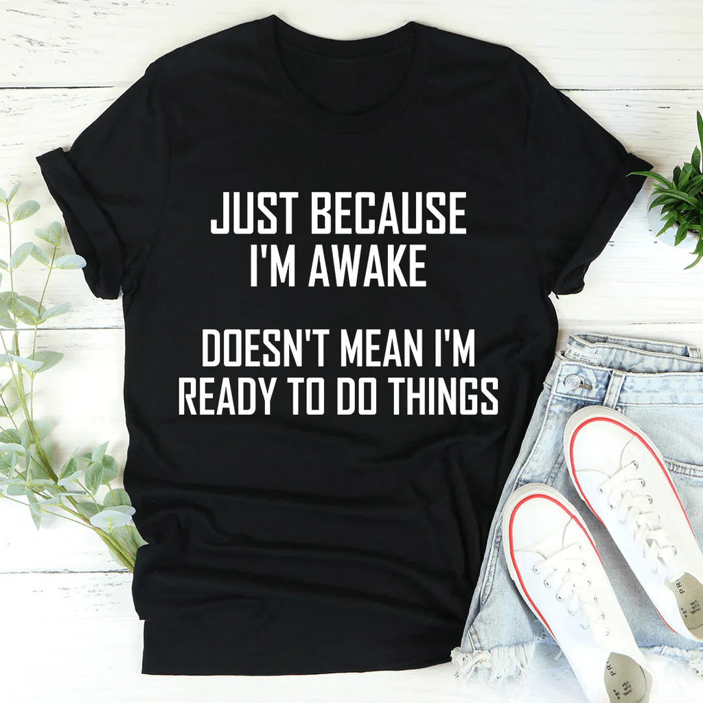 Just Because I'm Awake Doesn't Mean I'm Ready To Do Things product image 1