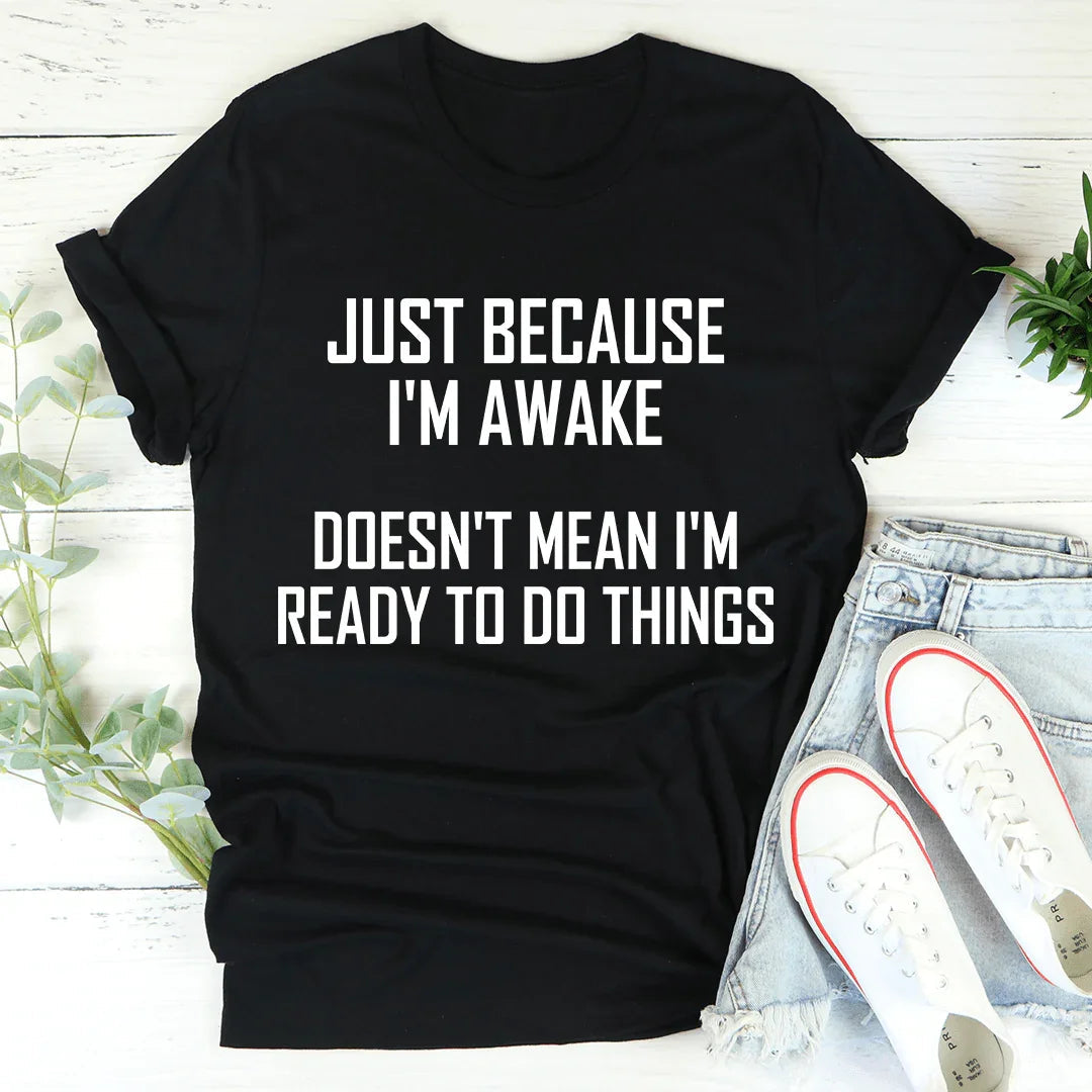 Just Because I'm Awake Doesn't Mean I'm Ready To Do Things product image 1