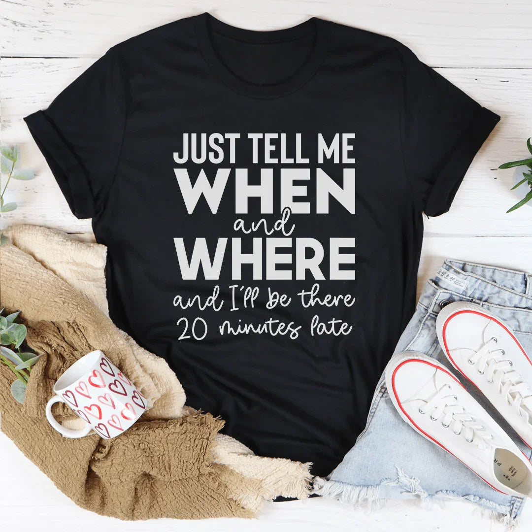 Just Tell Me When And Where Tee product image 1