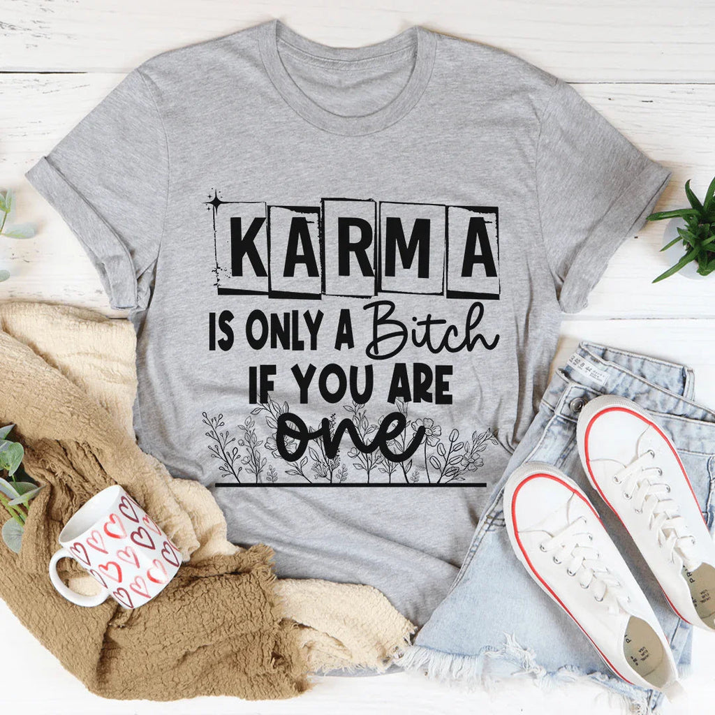 Karma Is Only A B If You Are One Tee product image 1