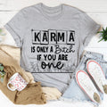 Karma Is Only A B If You Are One Tee product image 1