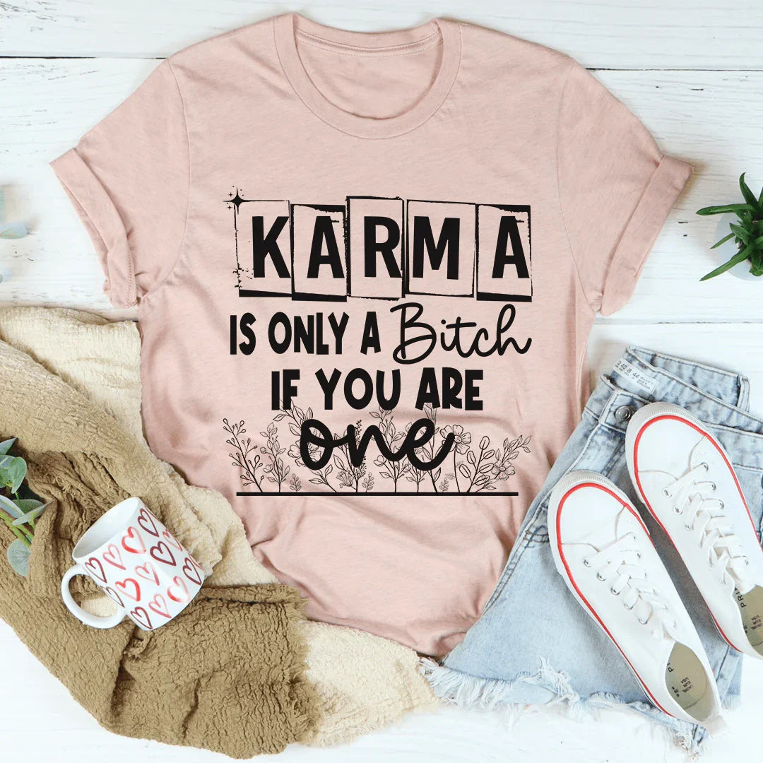 Karma Is Only A B If You Are One Tee product image 4