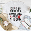 Keep It Up And You'll Be A Strange Smell In The Attic Soon product image 1